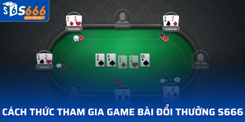 Cách thức tham gia vào Game bài đổi thưởng S666