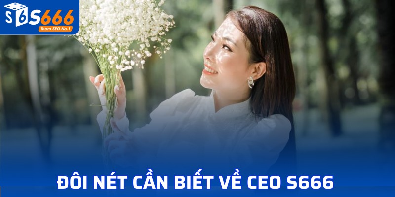 Giới thiệu sơ lược về CEO S666