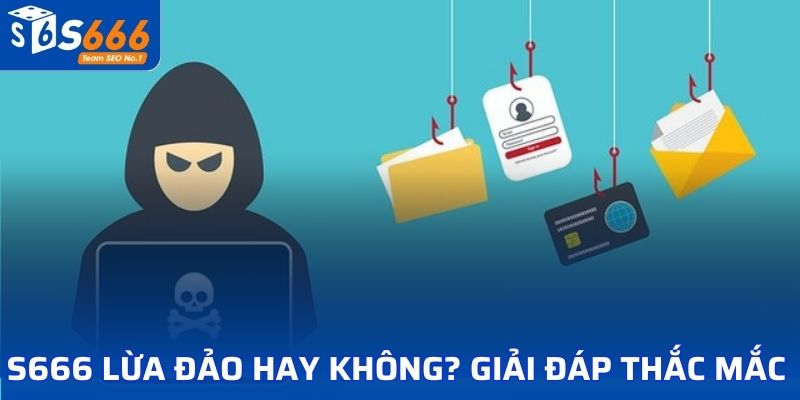 S666 lừa đảo hay không