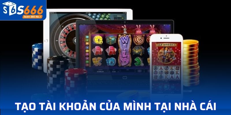 Tạo tài khoản cá nhân của mình tại nhà cái