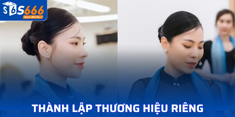 Thành lập được thương hiệu riêng biệt cho bản thân