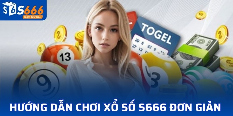 Hướng dẫn chơi xổ số S666 đơn giản 